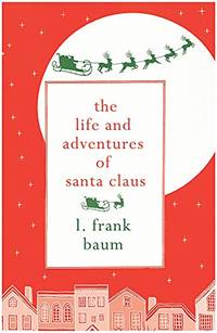 The Life and Adventures of Santa Claus (Hesperus Minor Classics) by Baum, L. Frank - 2017-02-01