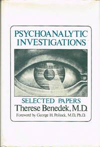 Psychoanalytic Investigations: Selected Papers by Benedek, Therese, M.D - 1973