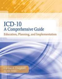 ICD-10: A Comprehensive Guide: Education, Planning and Implementation with Premium Website...