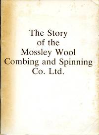 The Story of the Mossley Wool Combing and Spinning Co. Ltd 1932-1982 by Dupont-Lhotelain, Hubert (compiler) - 1982