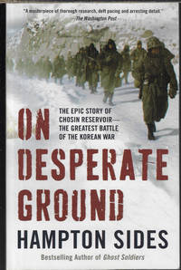 ON DESPERATE GROUND; The Epic Story of Chosin Reservoir - The Greatest Battle of the Korean War by Sides, Hampton - 2019