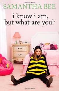 I Know I Am, But What Are You? Bee, Samantha