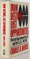 Iron Destinies, Lost Opportunities-The Arms Race Between the Usa and The Ussr, 1945-1987