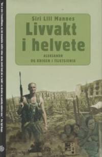 Livvakt i helvete. Aleksandr og krigen i…
