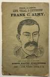 LIFE, TRIAL, & CONFESSION OF FRANK C. ALMY. ILLUSTRATED