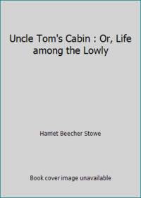 Uncle Tom&#039;s Cabin : Or, Life among the Lowly by Harriet Beecher Stowe - 1966