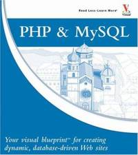 PHP and MySQL : Your Visual Blueprint for Creating Dynamic Database Driven Web Sites