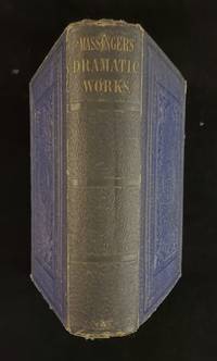 The Plays of Philip Massinger with Notes Critical and Explanatory