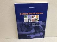 Building Electric Guitars: How to Make Solid-Body, Hollow-Body and Semi-Acoustic Electric Guitars...