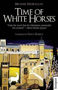 Time of White Horses: A Novel (Hoopoe Fiction Aucp) by Ibrahim Nasrallah. Translated by Nancy Roberts