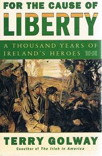 image of For The Cause Of Liberty: A Thousand Years Of Ireland's Heroes