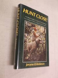 Hunt Close!: A Realistic Guide to Training Close-Working Gun Dogs for Today's Tight Cover Conditions