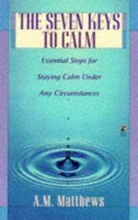 The Seven Keys to Calm: Essential Steps for Staying Calm