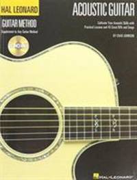 The Hal Leonard Acoustic Guitar Method: Cultivate Your Acoustic Skills with Practical Lessons and...