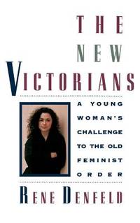 The New Victorians : A Young Woman's Challenge to the Old Feminist Order