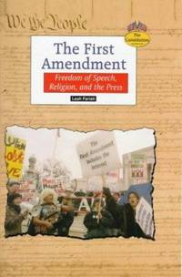 The First Amendment : Freedom of Speech, Religion and the Press