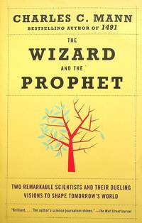 The Wizard and the Prophet: Two Remarkable Scientists and Their Dueling Visions to Shape...