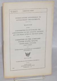 Interlocking subversion in government departments. Report of the Subcommittee to Investigate the Administration of the Internal Security Act and Other Internal Security Laws to the Committee on the Judiciary, United States Senate, Eighty-third Congress, First Session, on Interlocking subversion in government departments