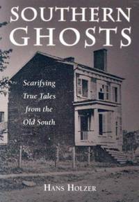 Southern Ghosts: Scarifying True Tales from the Old South