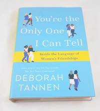 You're the Only One I Can Tell: Inside the Language of Women's Friendships