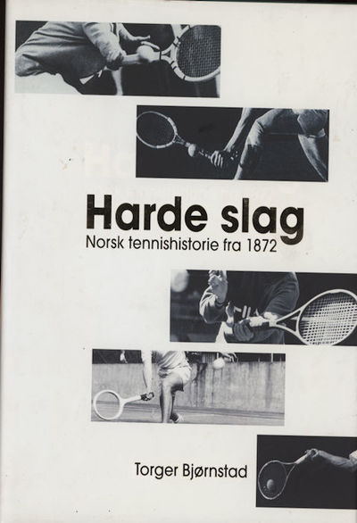 Harde slag. Norsk tennishistorie fra 1872