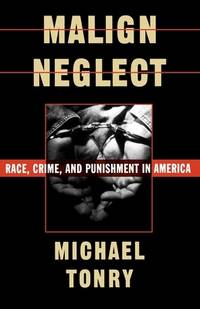 Malign Neglect : Race, Crime, and Punishment in America