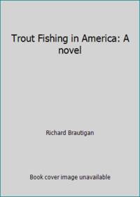 Trout Fishing in America (A Delta Book) by Brautigan, Richard - 1972