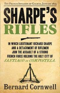 Sharpe's Rifles (The Sharpe Series): The French Invasion of Galicia, January 1809 (The Sharpe...