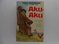 Aku-Aku: The Secret of Easter Island (with 62 photographs in full color) by Heyerdahl, Thor - 1958