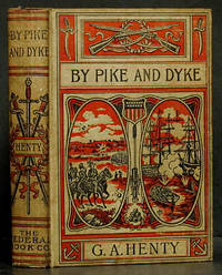 By Pike and Dyke: A Tale of the Rise of the Dutch Republic by Henty, G.A - 1910