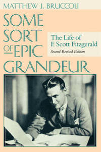 cover of Some Sort of Epic Grandeur: The Life of F.Scott Fitzgerald
