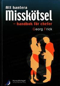 Att hantera misskötsel. Handbok för chefer.