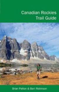 Canadian Rockies Trail Guide by Brian Patton and Bart Robinson - 2011-05-05