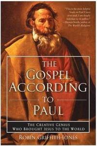 The Gospel According to Paul: The Creative Genius Who Brought Jesus to the World by Griffith-Jones, Robin - 2004