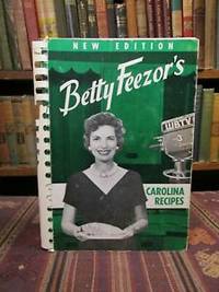 Betty Feezor&#039;s Carolina Recipes, Recipes, Meal Planning, Low Calorie Menus, Special Diet Recipes, Food Preservation, Household Helps (Volume I) by Feezor, Betty - 1965