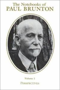The Notebooks of Paul Brunton Vol. 1 : Perspectives (Posthumous)