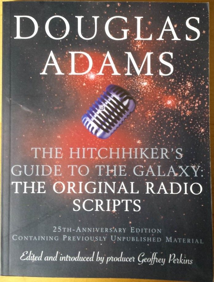 The Hitchhiker's Guide to the Galaxy The Original Radio Scripts 25th Anniversary Edition by