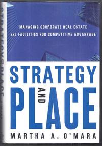 Strategy and Place.  Managing Corporate real Estate and Facilities for Competitive Advantage by O&#39;Mara, Martha A