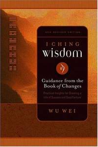 I Ching Wisdom Volume One: Guidance from the Book of Answers