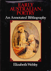 Early Australian Poetry: An Annotated Bibliography of Original Poems Published in Australian Newspapers, Magazines & Almanacks before 1850