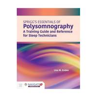 Spriggs`s Essentials of Polysomnography: A Train – A Training Guide and Reference for Sleep...