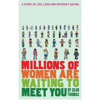 Millions of Women are Waiting to Meet You: A Story of Life, Love and Internet Dating by Sean Thomas - Paperback - 2006 - from Bookbarn International (SKU: 1870864)