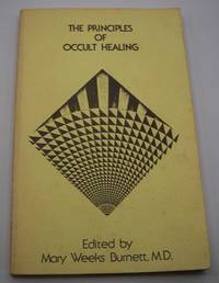 The Principles of Occult Healing: A Working Hypothesis Which Includes All Cures by Mary Weeks Burnett - 1981