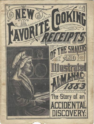 [New Favorite Cooking Receipts of the Shakers and Illustrated Almanac for 1883. The Story of an Accidental Discovery]