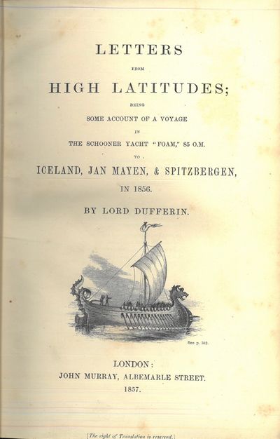 Letters from high latitudes , being some account of a voyage in the schooner yacht ""Foam"", 85 O. M.  to Iceland, Jan Mayen, & Spitzbergen in 1856. (photo 2)