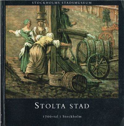 Stolta stad. 1700-tal i Stockholm.
