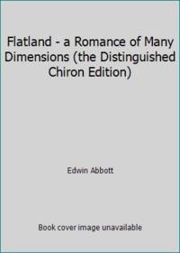 Flatland - a Romance of Many Dimensions (the Distinguished Chiron Edition)