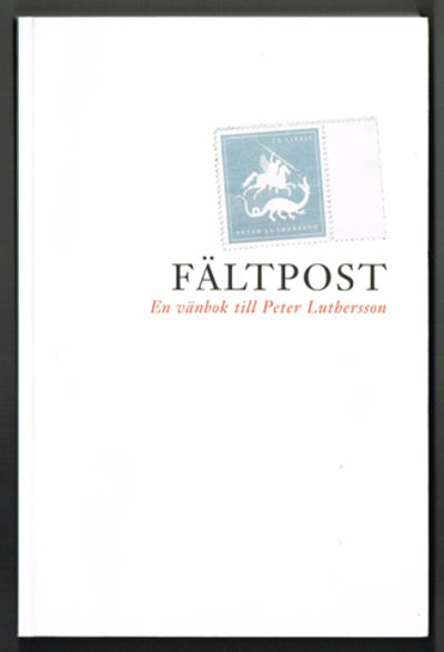 Fältpost. En vänbok till Peter Luthersson.