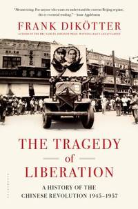 The Tragedy of Liberation : A History of the Chinese Revolution, 1945-1957