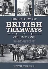 Directories of British Tramways: Southern England and the Channel Islands Vol. 1